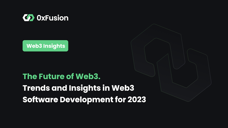The Future of Web3 Software Development: Trends and Insights for 2023